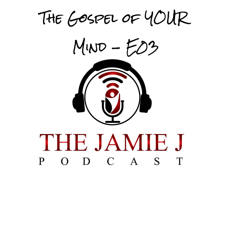 The Gospel of YOUR Mind E03